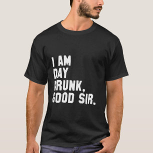 Funny Drink Shirt Ich bin Tag Betrunken Gutes Sir