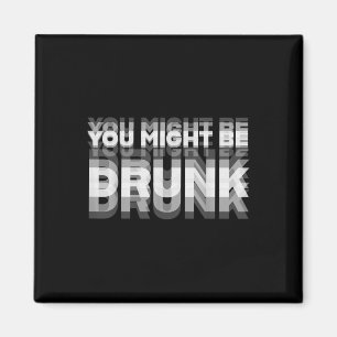Funny Drink Spaß Sie könnten Betrunken sein Magnet