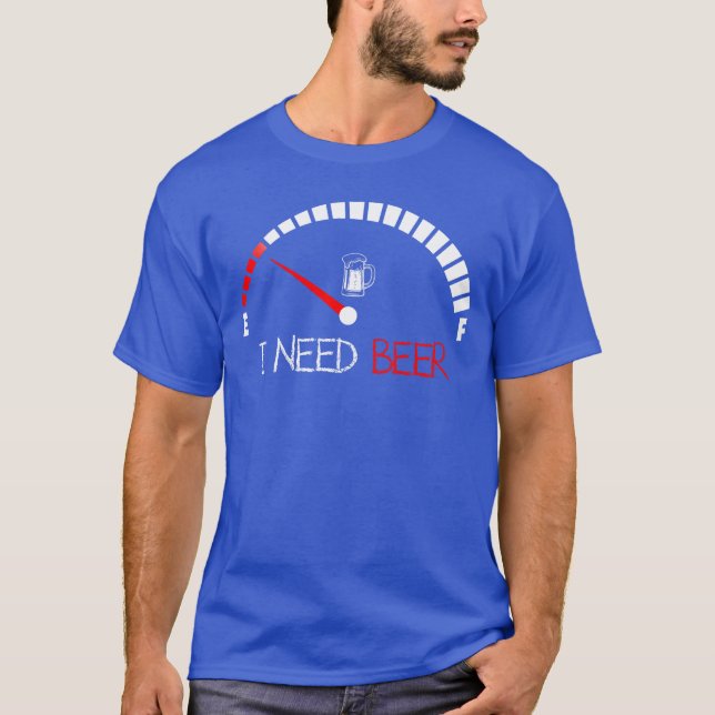 Funny Drinking I Need A Beer Meter Empty Full Fuel T-Shirt (Vorderseite)