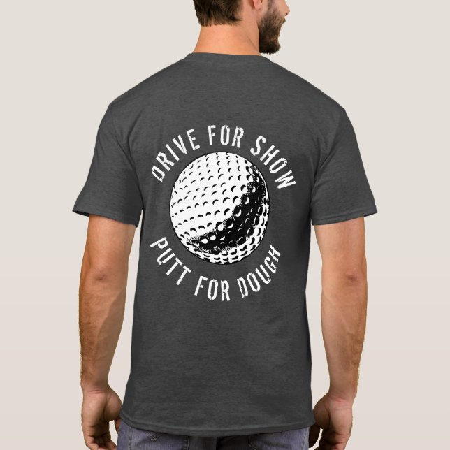 Funny Drive für Show Putt zum Teig Golf T - Shirt (Rückseite)
