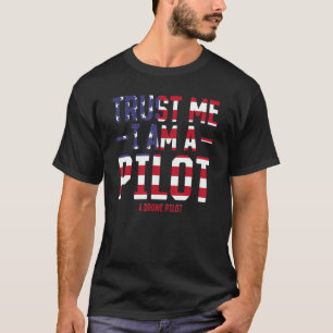 Funny Drone Pilot - Trust Me I Am A Pilot A Drone T-Shirt