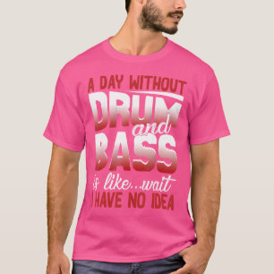 Funny Drum and Bass Shirt täglich ohne Trommelbass