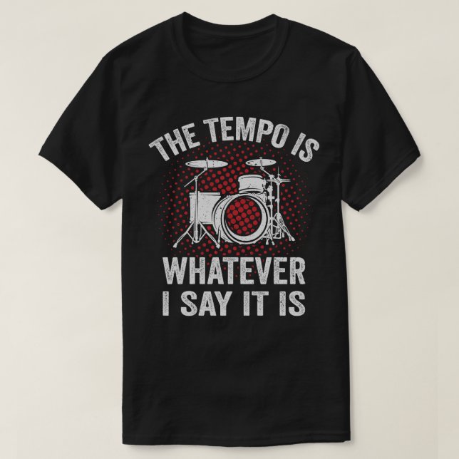 Funny Drummer Sprichwort Der Tempo ist, was ich sa T-Shirt (Design vorne)