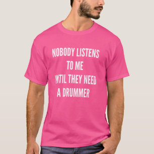 Funny Drummer Zitat Niemand Listet für Drumming Pe T-Shirt