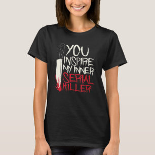 Funny, du inspiriere mein Shirt für Serienmörder