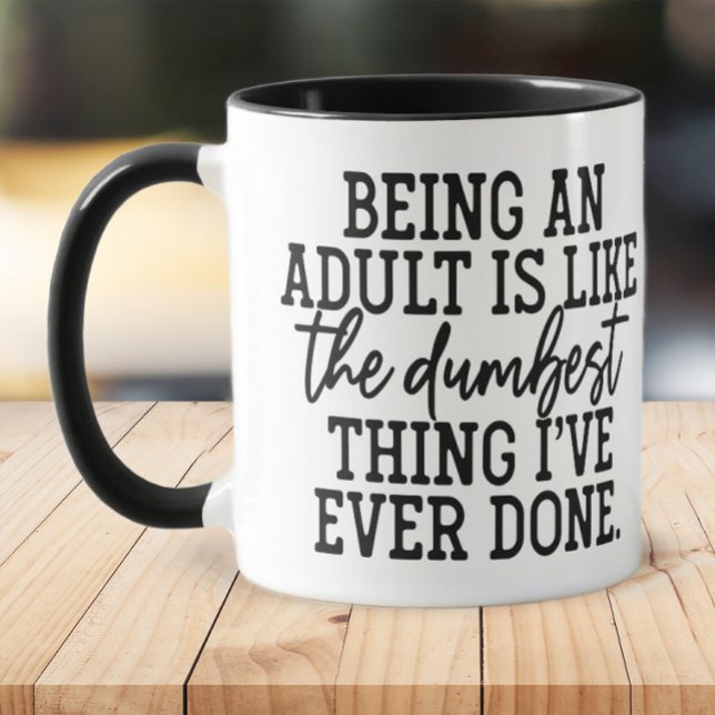 Funny Dumbest was Erwachsenes Tasse (Being an adults is the dumbest thing I've ever done mug)