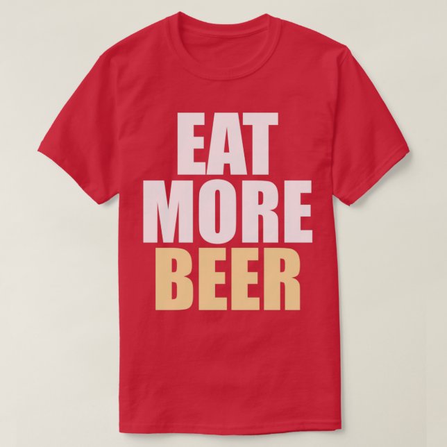 Funny Eat More Beer T T-Shirt (Design vorne)