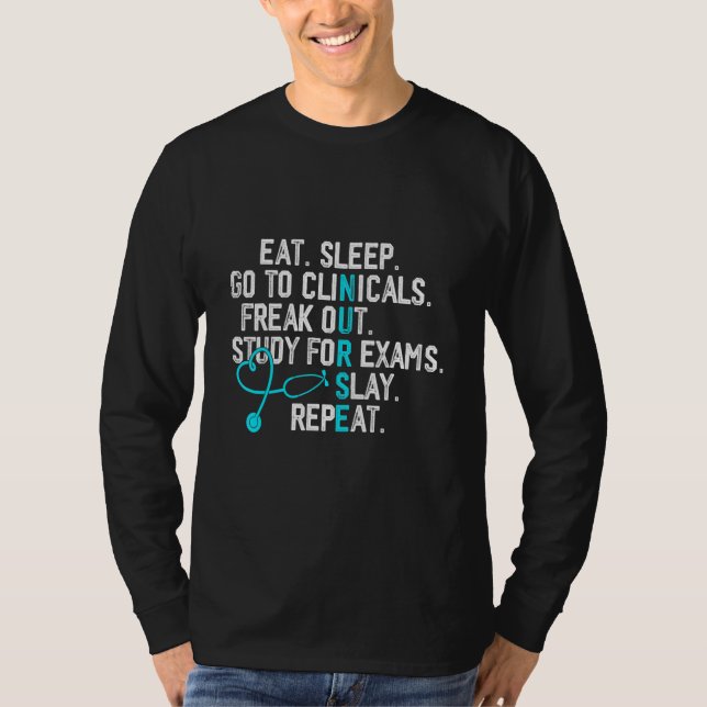 Funny Eat Sleep Go To Clinicals Nurse Life Nursing T-Shirt (Vorderseite)