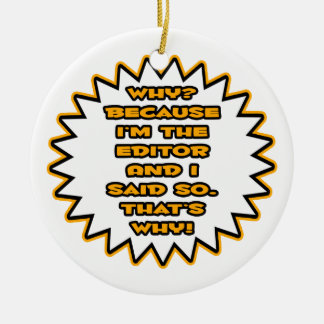 Funny Editor ... Weil ich das gesagt habe Keramik Ornament