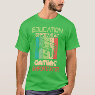 Funny Education Is Important But Gaming Is Import  T-Shirt