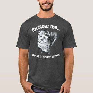 Funny Eichhörnchen Entschuldigen Sie, Ihr Birdfeed T-Shirt