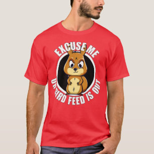 Funny Eichhörnchen Entschuldigung Dein Füttre ist  T-Shirt