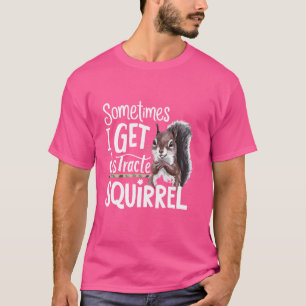 Funny Eichhörnchen Manchmal bekomme ich abgelenkte T-Shirt