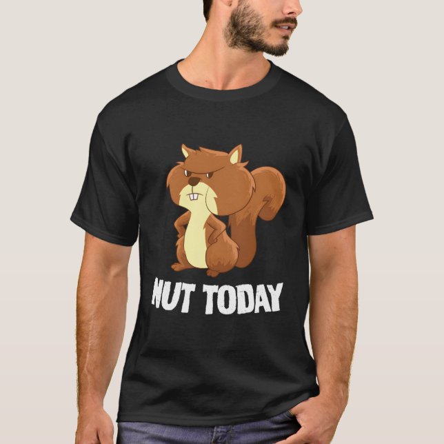 Funny Eichhörnchen Nut Today Funny Squirrel T-Shirt (Vorderseite)