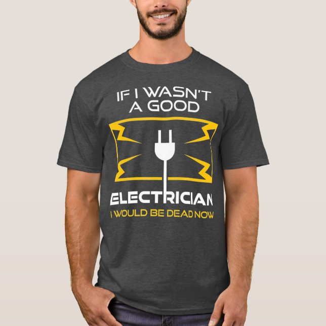 Funny Electrician Geschenk für Männer Cool gute Ta T-Shirt (Vorderseite)