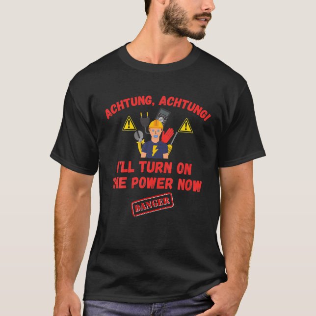 Funny Electrician Ich schalte jetzt den Power an,  T-Shirt (Vorderseite)