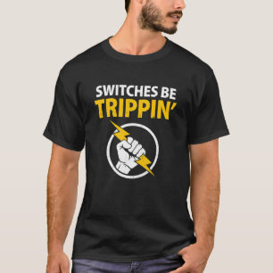 Funny Electrician Switches werden Trippin Electric T-Shirt