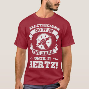 Funny Electricians zitieren es in Dunkelheit, bis T-Shirt