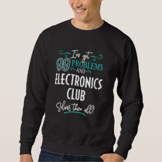 Funny Electronics Club Graphic - Ich habe 99 Probl Sweatshirt
