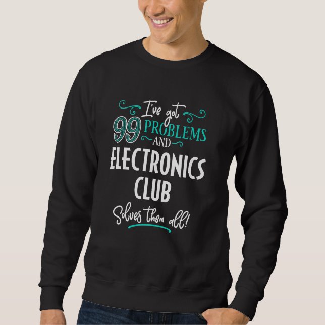 Funny Electronics Club Graphic - Ich habe 99 Probl Sweatshirt (Vorderseite)