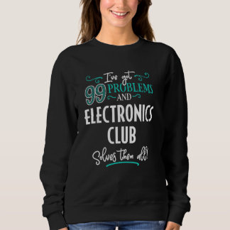 Funny Electronics Club Graphic - Ich habe 99 Probl Sweatshirt