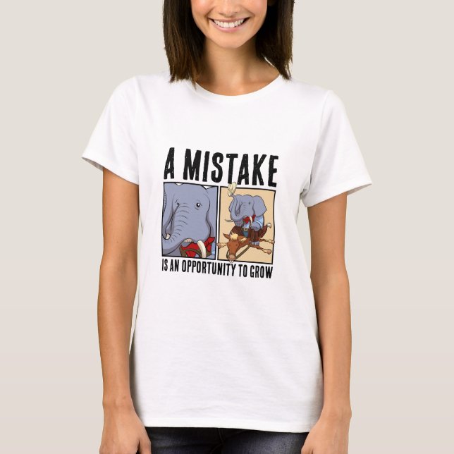Funny Elephant A Mistake Is An Opportunity To Grow T-Shirt (Vorderseite)