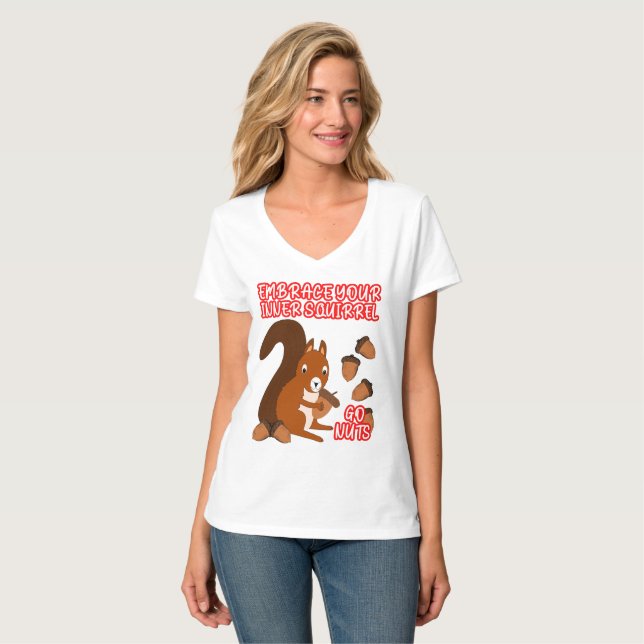 Funny Embrace dein inneres Eichhörnchen Nüsse Frau T-Shirt (Vorderseite Vollansicht)