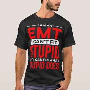Funny EMT Cant Fix stupid, aber ich kann repariere T-Shirt