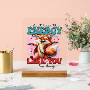 Funny energy fox Wort art sarcasi Acrylschild