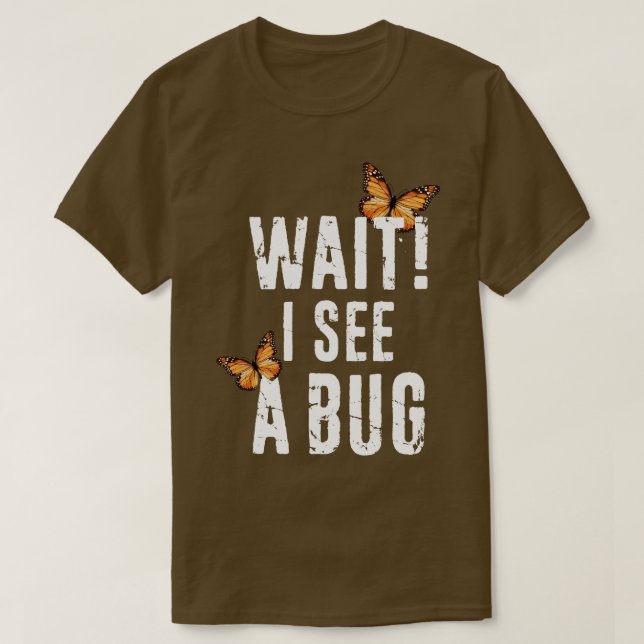 Funny Entomology Wait Ich sehe einen Bug Insekt Co T-Shirt (Design vorne)