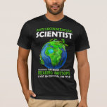 Funny Environmental Scientists Earth Science Spaß T-Shirt<br><div class="desc">Funny Environmental Scientist Job Earth Science Spaß.</div>