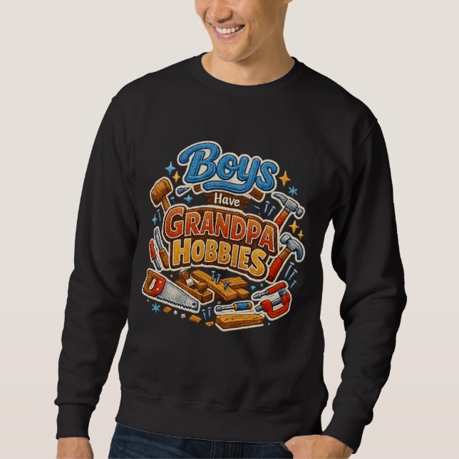 Funny Era Boys Have Grandpa Hobbies PNG Granny Sweatshirt (Vorderseite)