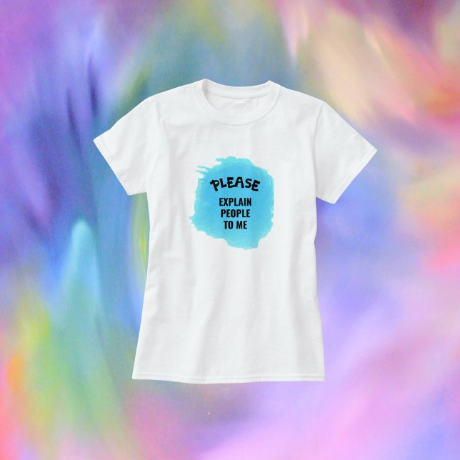 Funny erklärt mir bitte die Leute T-Shirt (Von Creator hochgeladen)