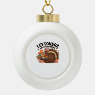 Funny Erntedank - Leftovers sind für Quittung Keramik Kugel-Ornament