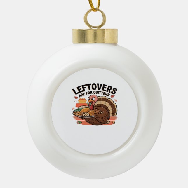 Funny Erntedank - Leftovers sind für Quittung Keramik Kugel-Ornament (Vorderseite)