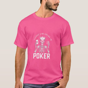 Funny Es gibt kein Weinen im Poker Card Game Playe T-Shirt