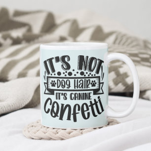 Funny, es ist nicht Hundehaar, es ist Canine Confe Kaffeetasse