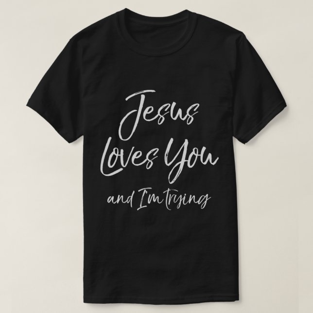 Funny Evangelism Gift Sarcasm Jesus Lieben Sie und T-Shirt (Design vorne)