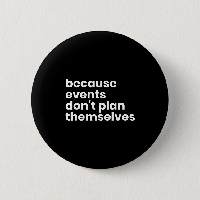Funny Event Planner Gift Because Events Dont Plan  Button (Vorderseite)