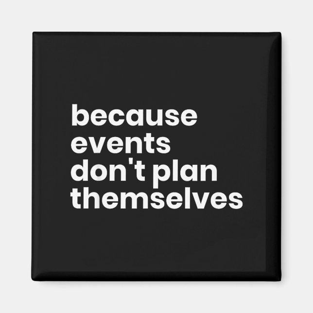 Funny Event Planner Gift Because Events Dont Plan  Magnet (Vorne)