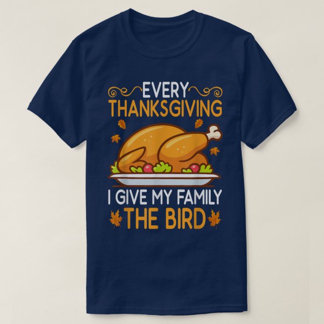 Funny Every Thanksgiving I Give My Family The Bird T-Shirt (Design vorne)