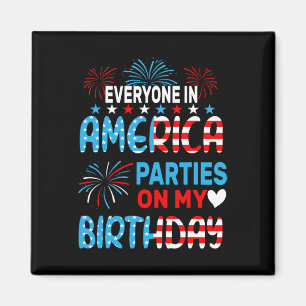 Funny Everywhere America Party on my Birthday 4 Magnet