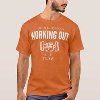 FUNNY EXERCISE ICH DACHTE ÜBER DIE ARBEIT VON HEUT T-Shirt