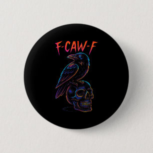 Funny F Caw F Raven Skull Gothic Graphic Halloween Button