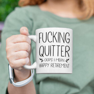 Funny F*cking Quitter Oops I Gemein Happy Retireme Tasse