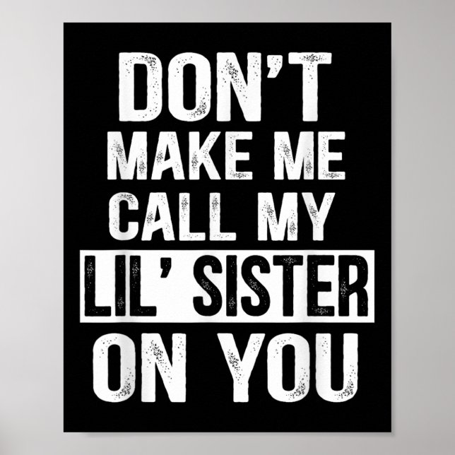 Funny Family Don't Make Me Call My Lil' Sister  Poster (Vorne)