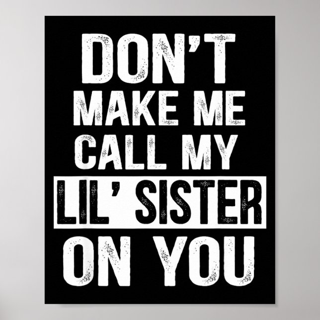 Funny Family Don't Make Me Call My Lil' Sister  Poster (Vorne)
