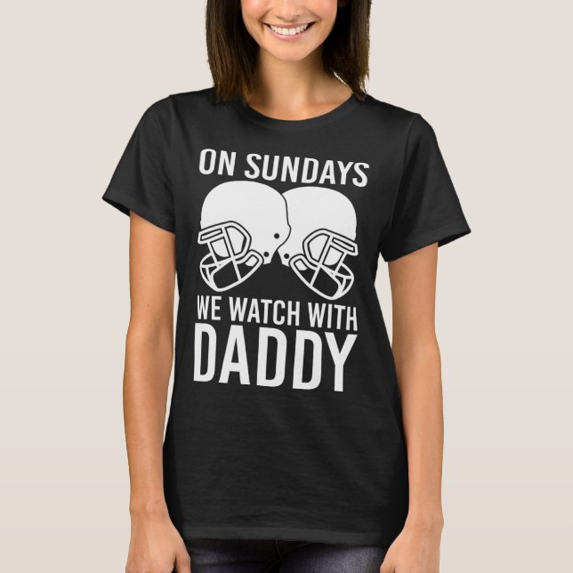 Funny Family Football On Sundays We Watch With Dad T-Shirt (Vorderseite)