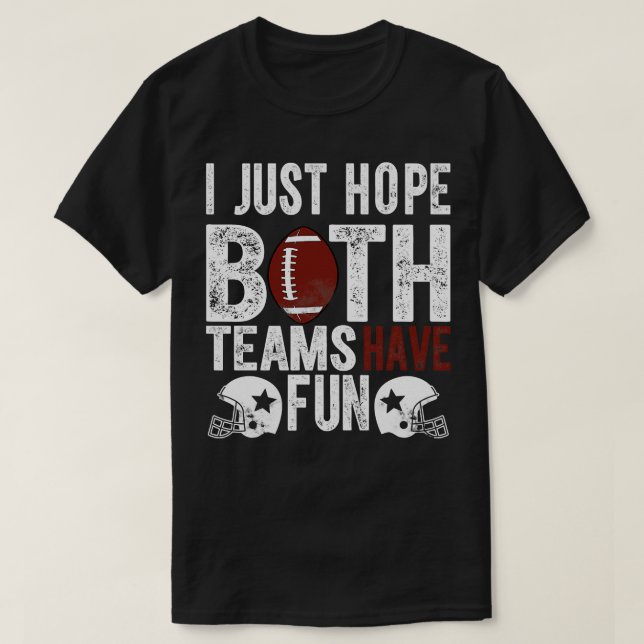 Funny Fan I just Hope Beide Teams haben Spaß (1) T-Shirt (Design vorne)