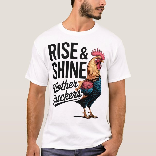 Funny Farm Humor Rise And Shine Mothercluckers T-Shirt (Vorderseite)